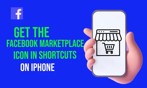 How to Get the Facebook Marketplace Icon in Shortcuts on iPhone